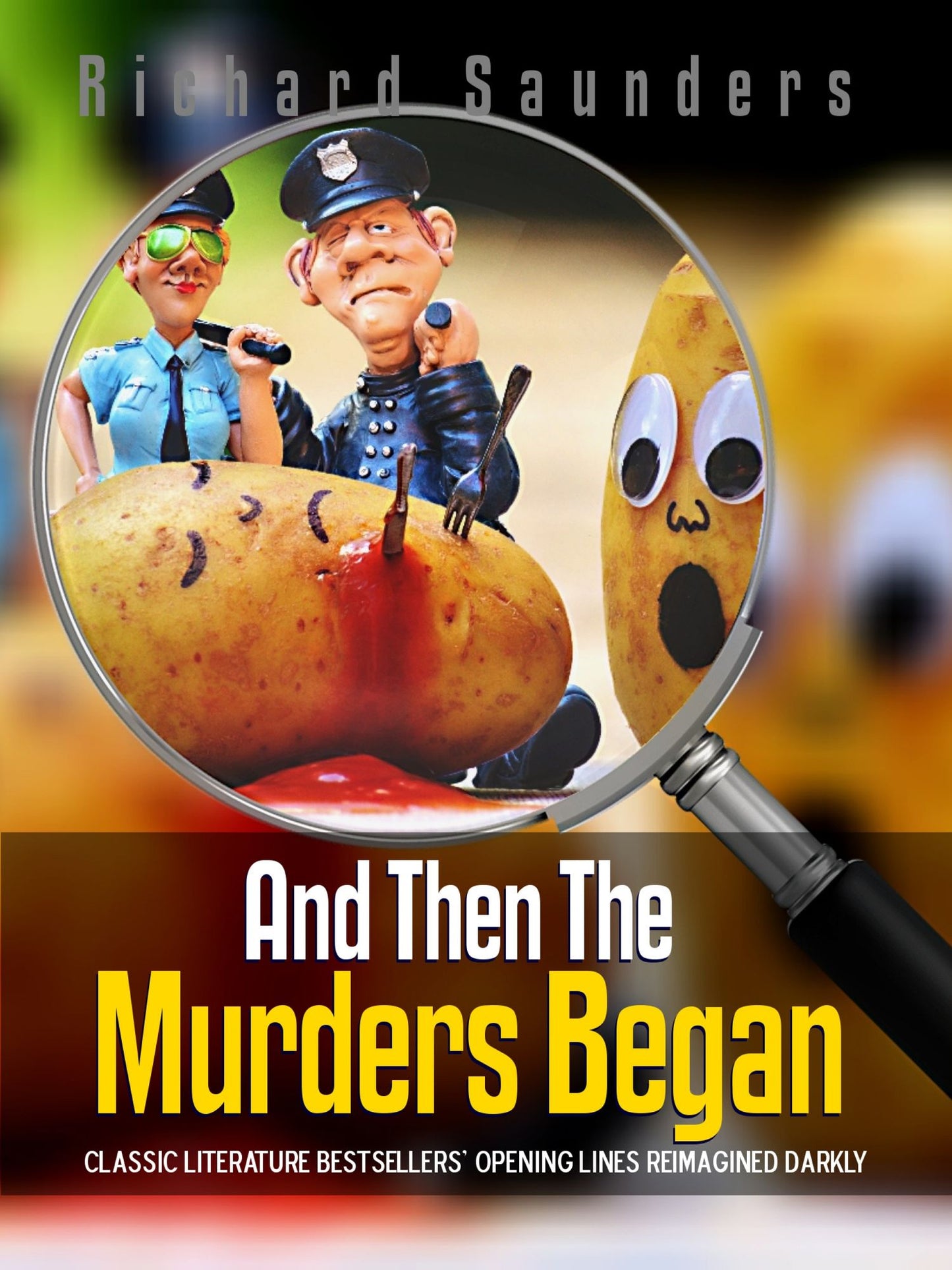And Then the Murders Began: Classic Literature Bestsellers' Opening Lines ReImagined Darkly
