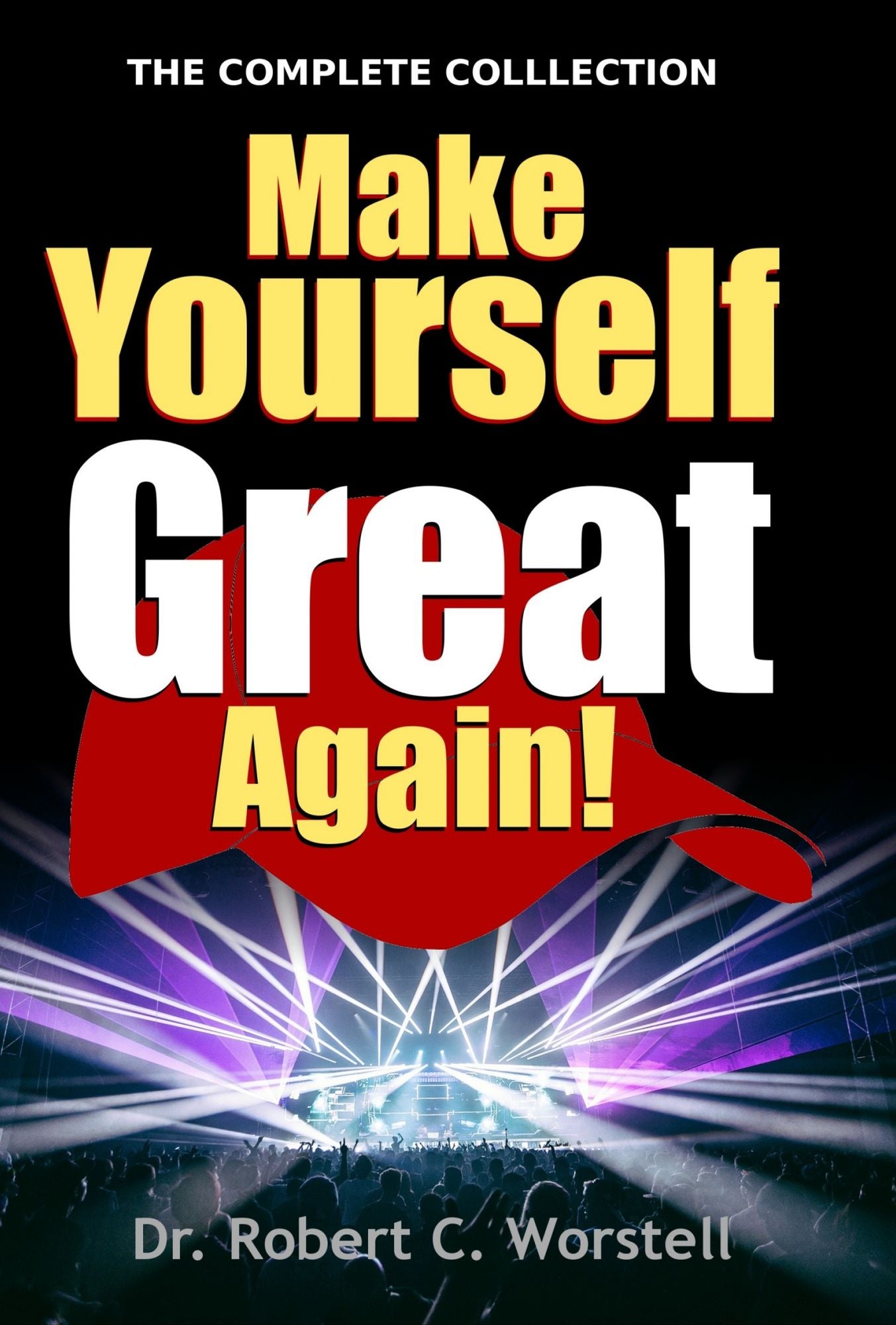 Make Yourself Great Again - Complete Collection: An Introduction to Mindset Stacking(TM) Techniques