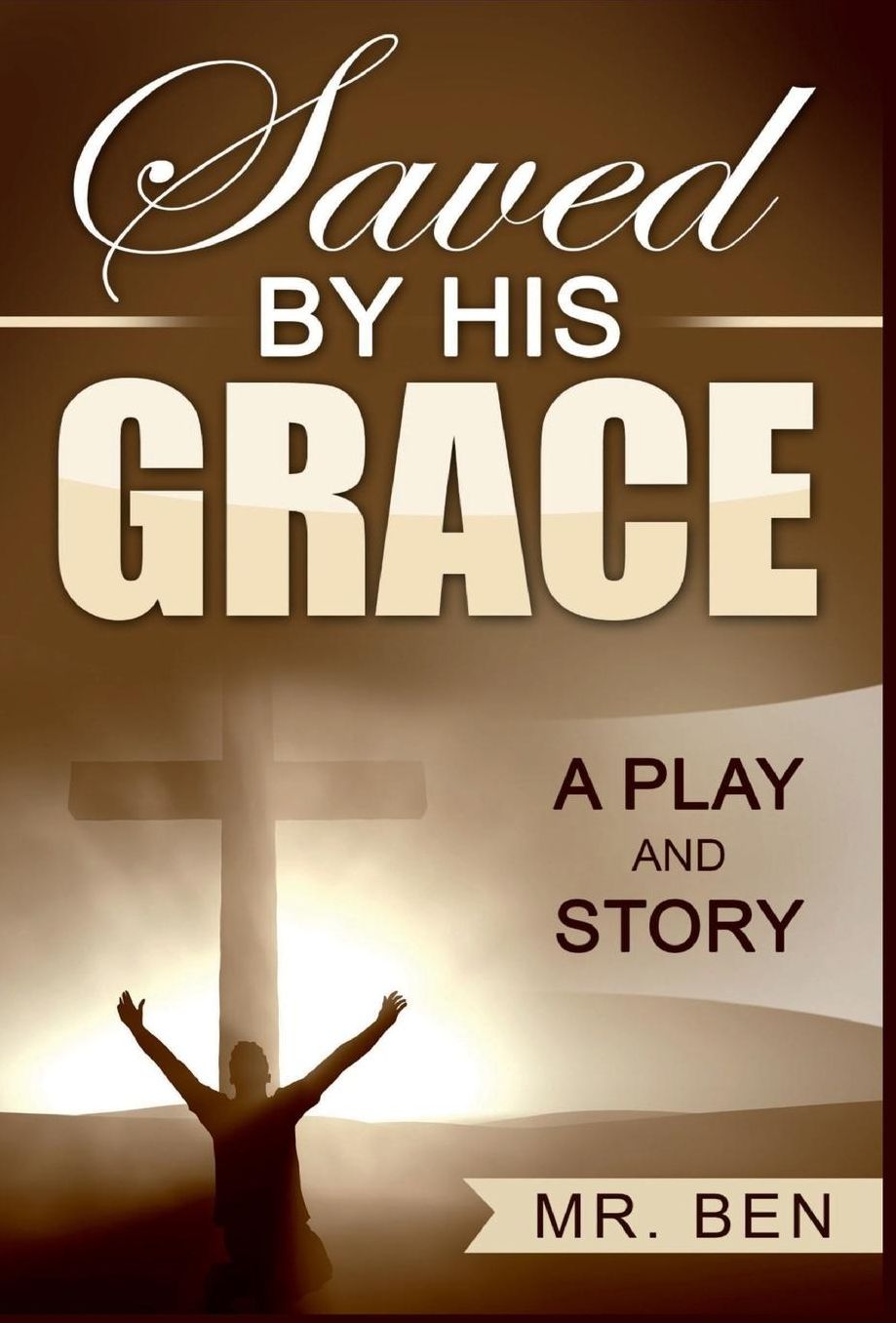 Saved by His Grace: A Play and Story