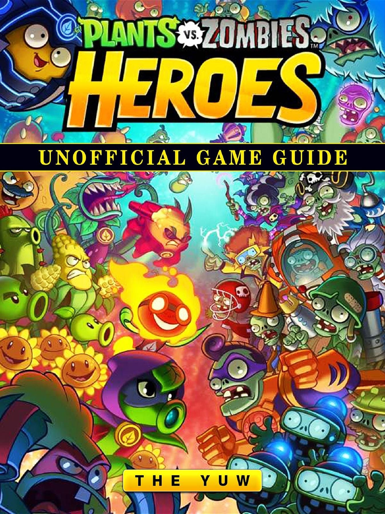 Plants vs Zombies Heroes Unofficial Game Guide