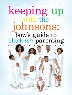 Keeping Up With the Johnsons: Bow's Guide to Black-ish Parenting