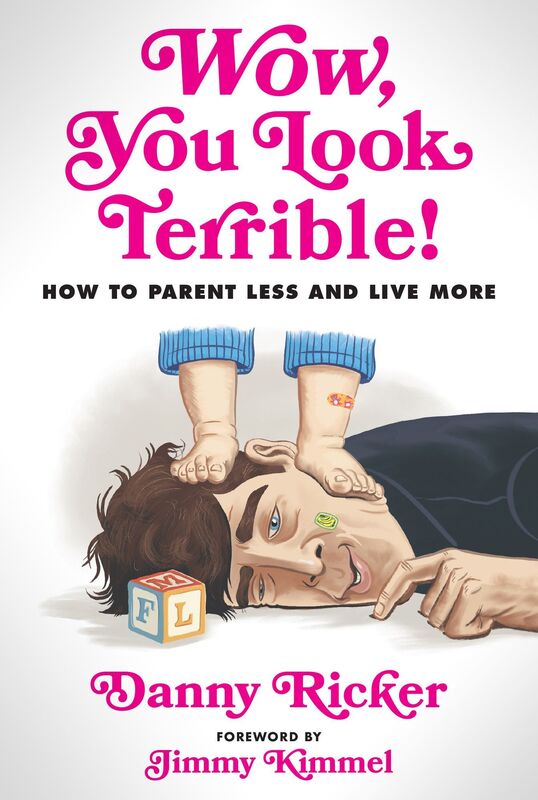 Wow, You Look Terrible: How to Parent Less and Live More