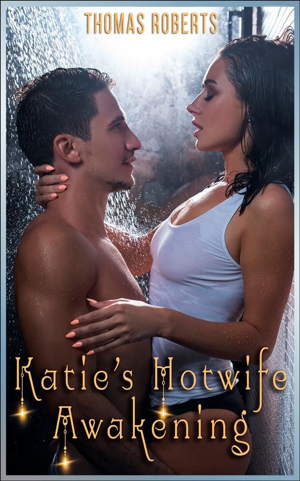 Katie's Hotwife Awakening: Book 1 of "Katie's Cuckold Adventures"