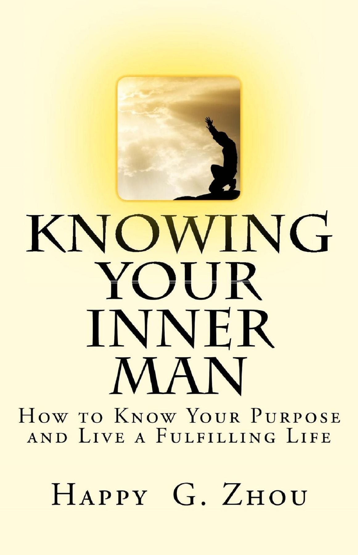 Knowing Your Inner Man: How to Know Your Purpose and Live a Fulfilling Life