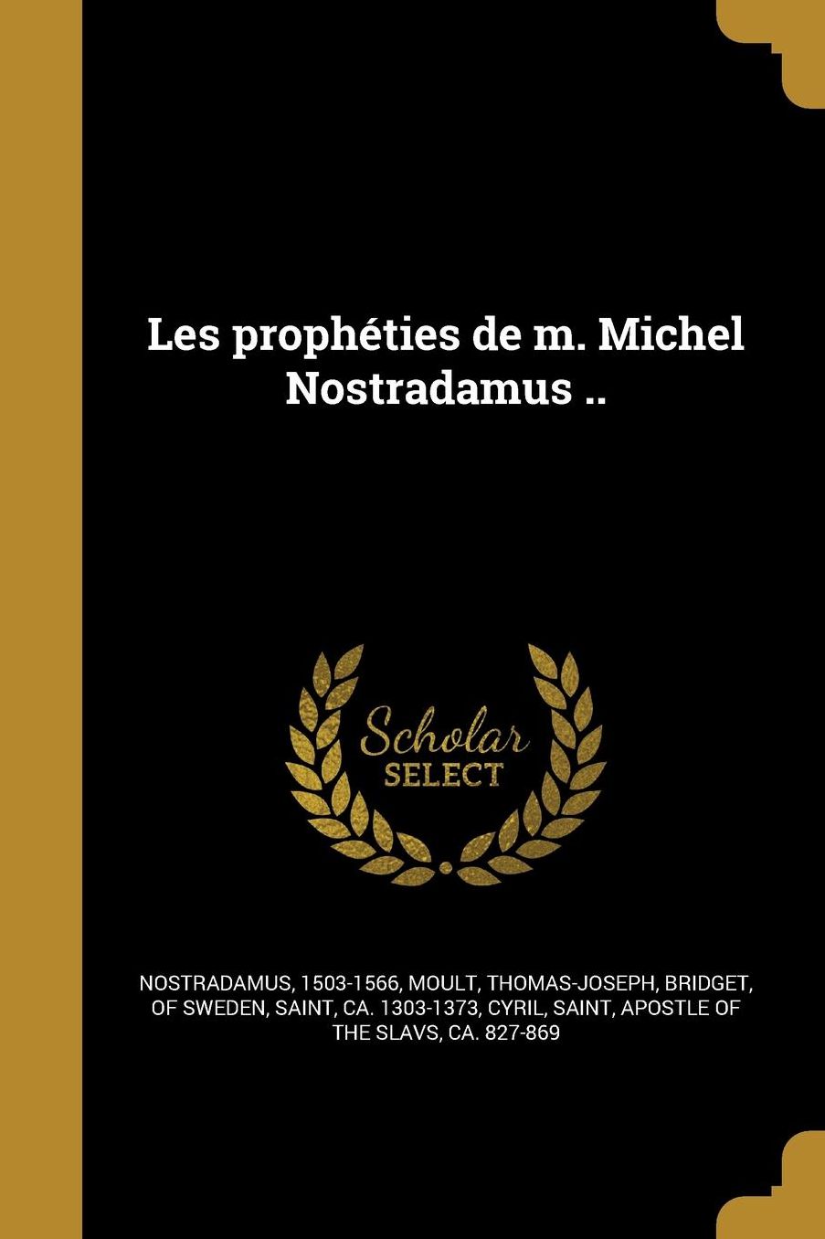 Les Propheties de M. Michel Nostradamus ..