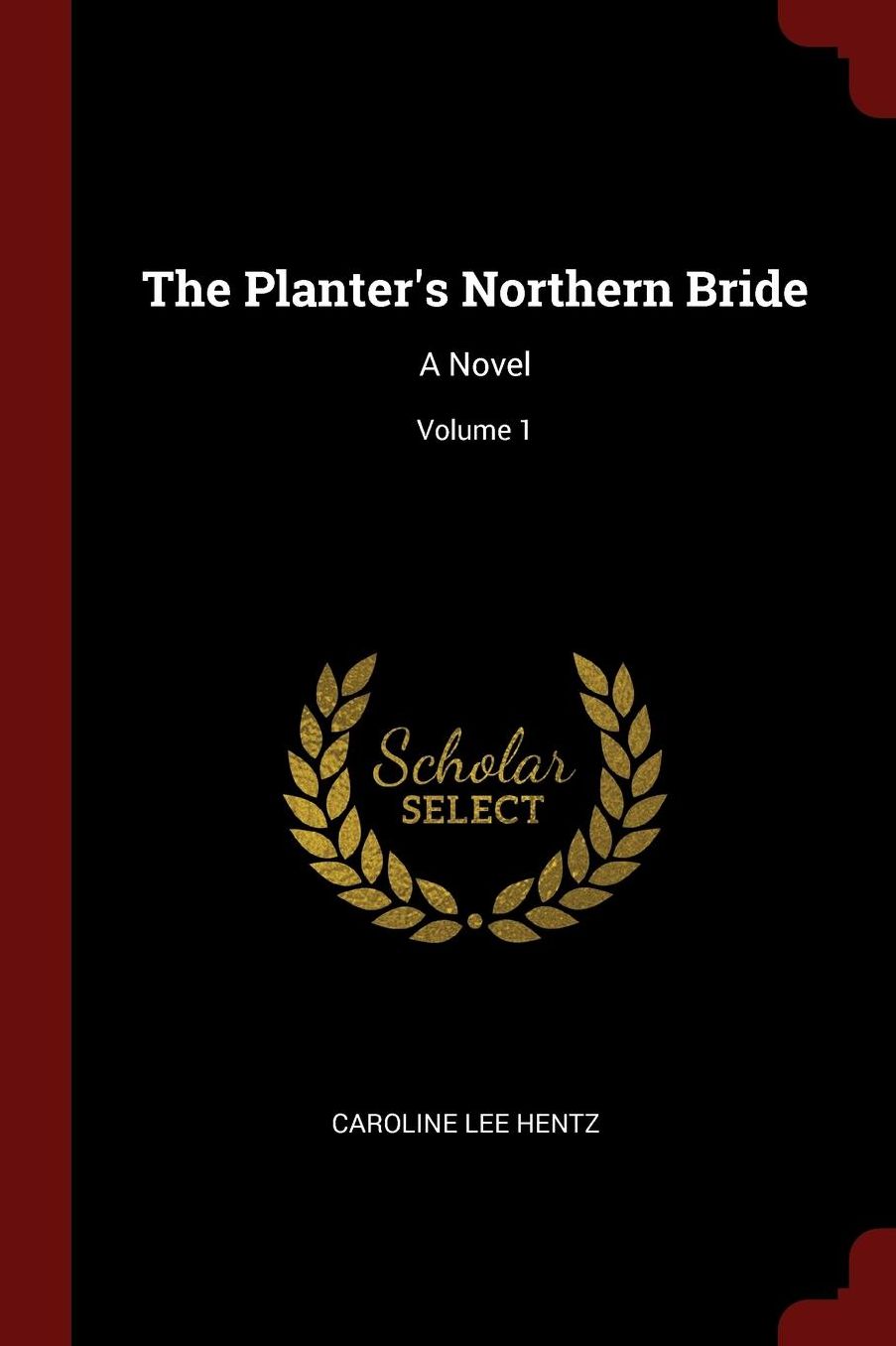 The Planter's Northern Bride: A Novel; Volume 1