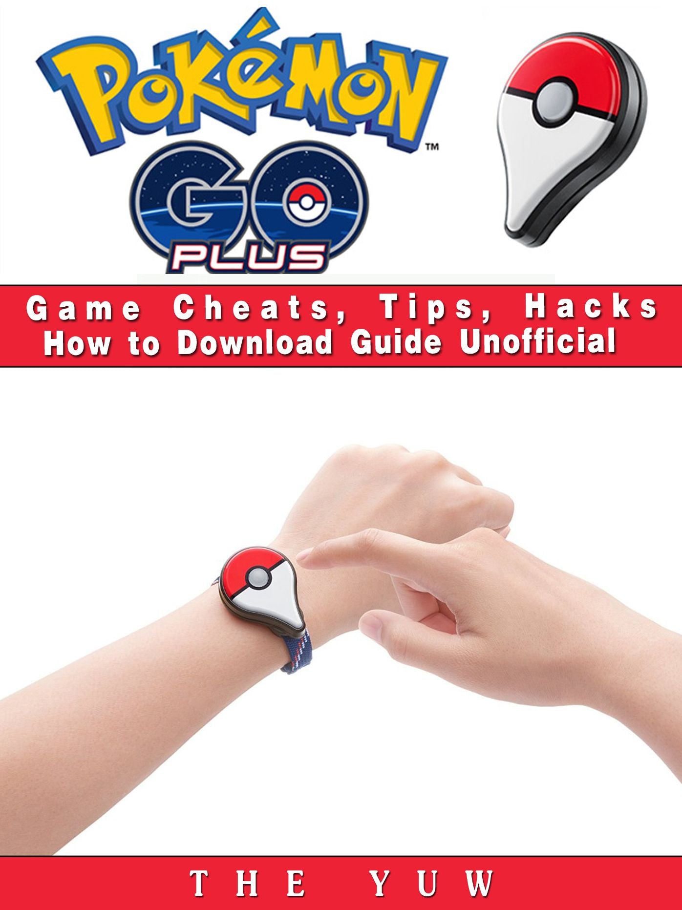 Pokemon Go Plus Game Cheats, Tips, Hacks How to Download Unofficial: Beat your Opponents & the Game!