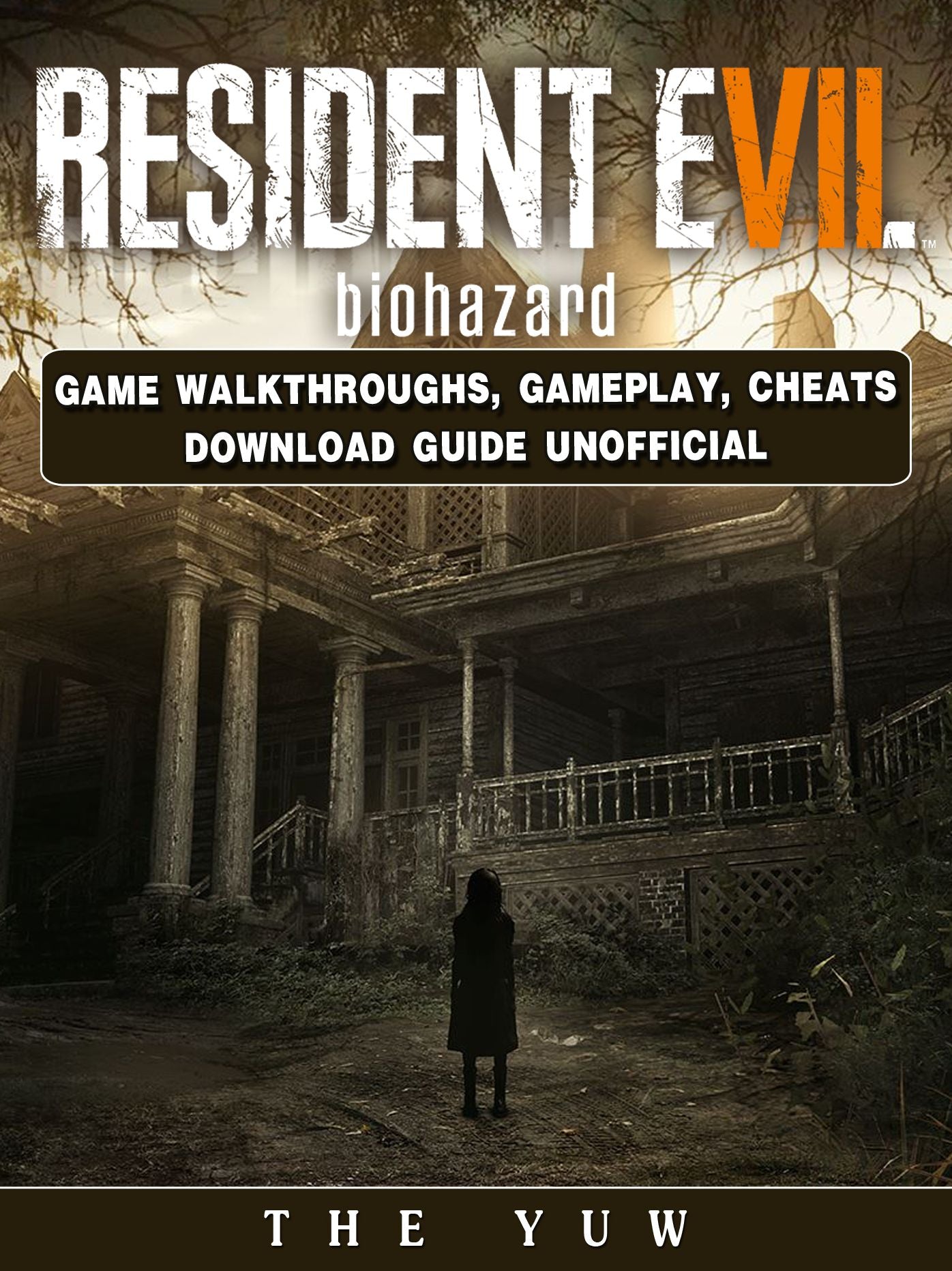 Resident Evil Biohazard Game Walkthroughs, Gameplay, Cheats Download Guide Unofficial: Beat your Opponents & the Game!
