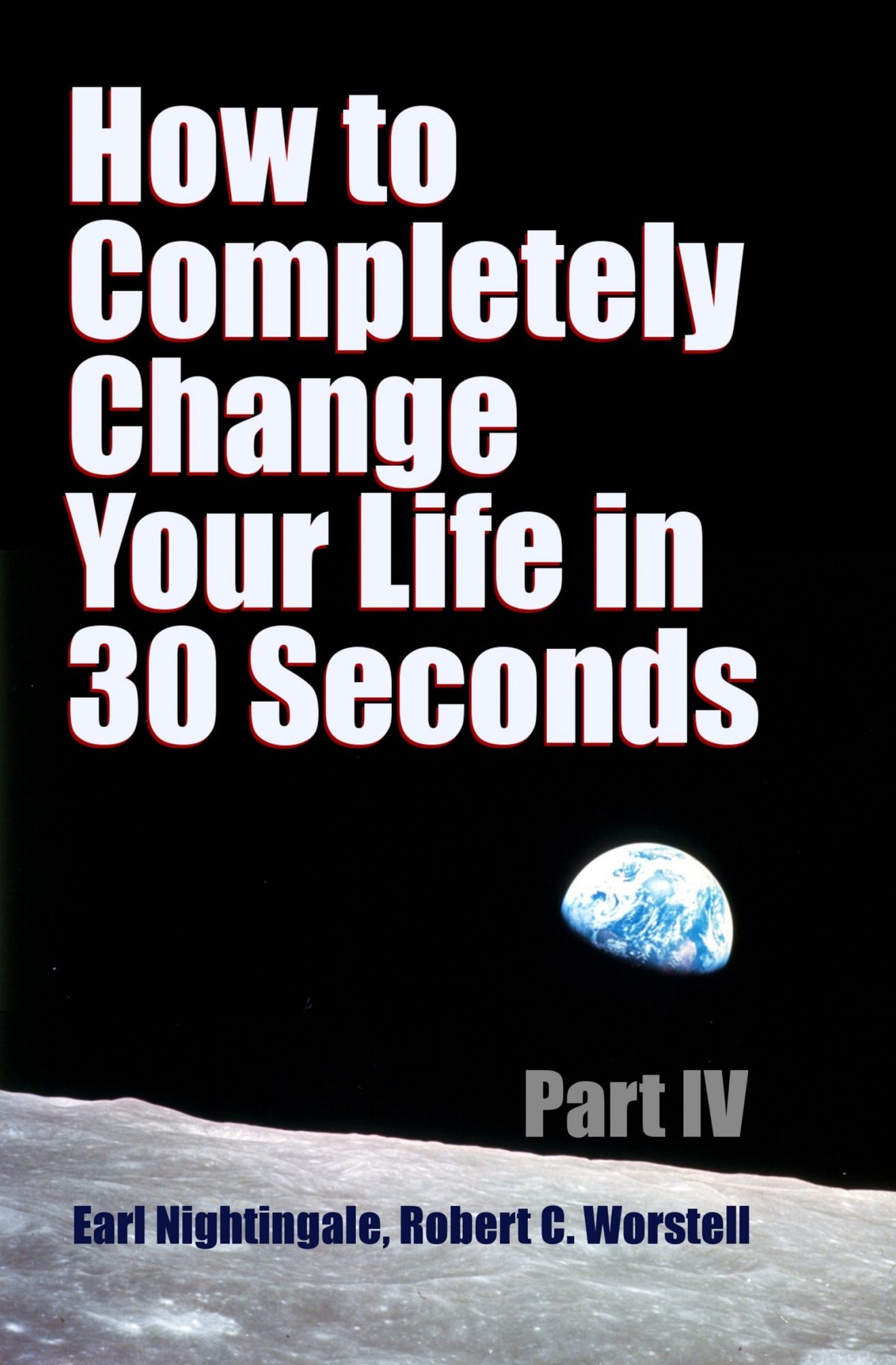 How to Completely Change Your Life in 30 Seconds - Part IV