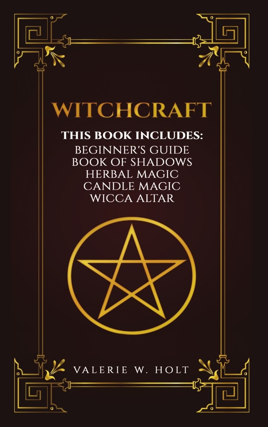 Witchcraft: Wicca for Beginner's, Book of Shadows, Candle Magic, Herbal Magic, Wicca Altar