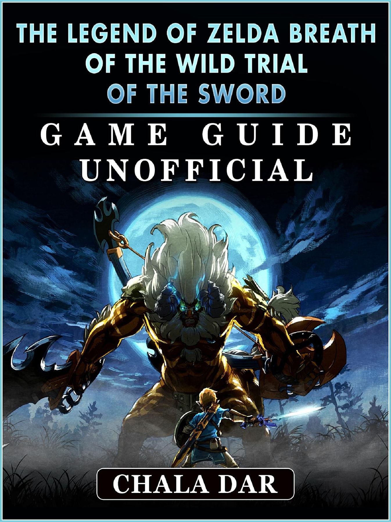 The Legend of Zelda Breath of The Wild Trial of the Sword Game Guide Unofficial