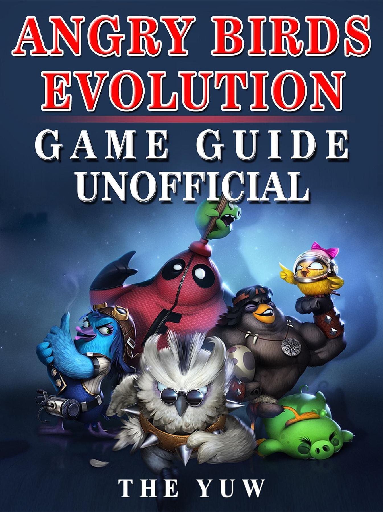 Angry Birds Evolution Game Guide Unofficial