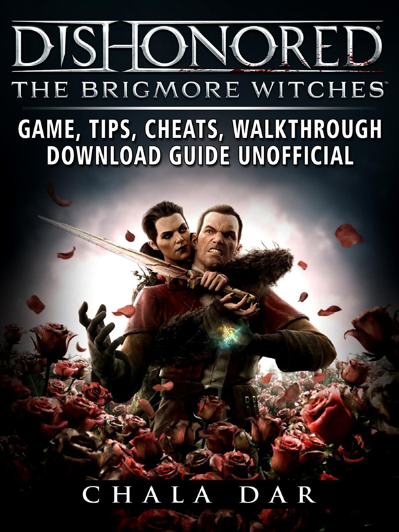 Dishonored: The Brigmore Witches Game, Tips, Cheats, Walkthrough, Download Guide Unofficial