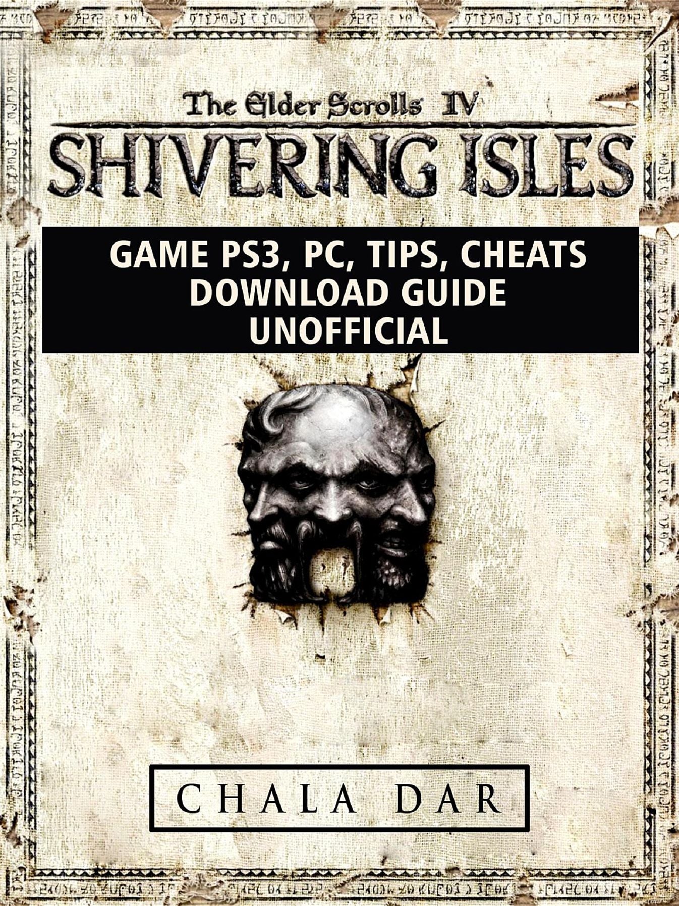 Elder Scrolls IV Shivering Isles Game PS3, PC, Tips, Cheats, Download Guide Unofficial