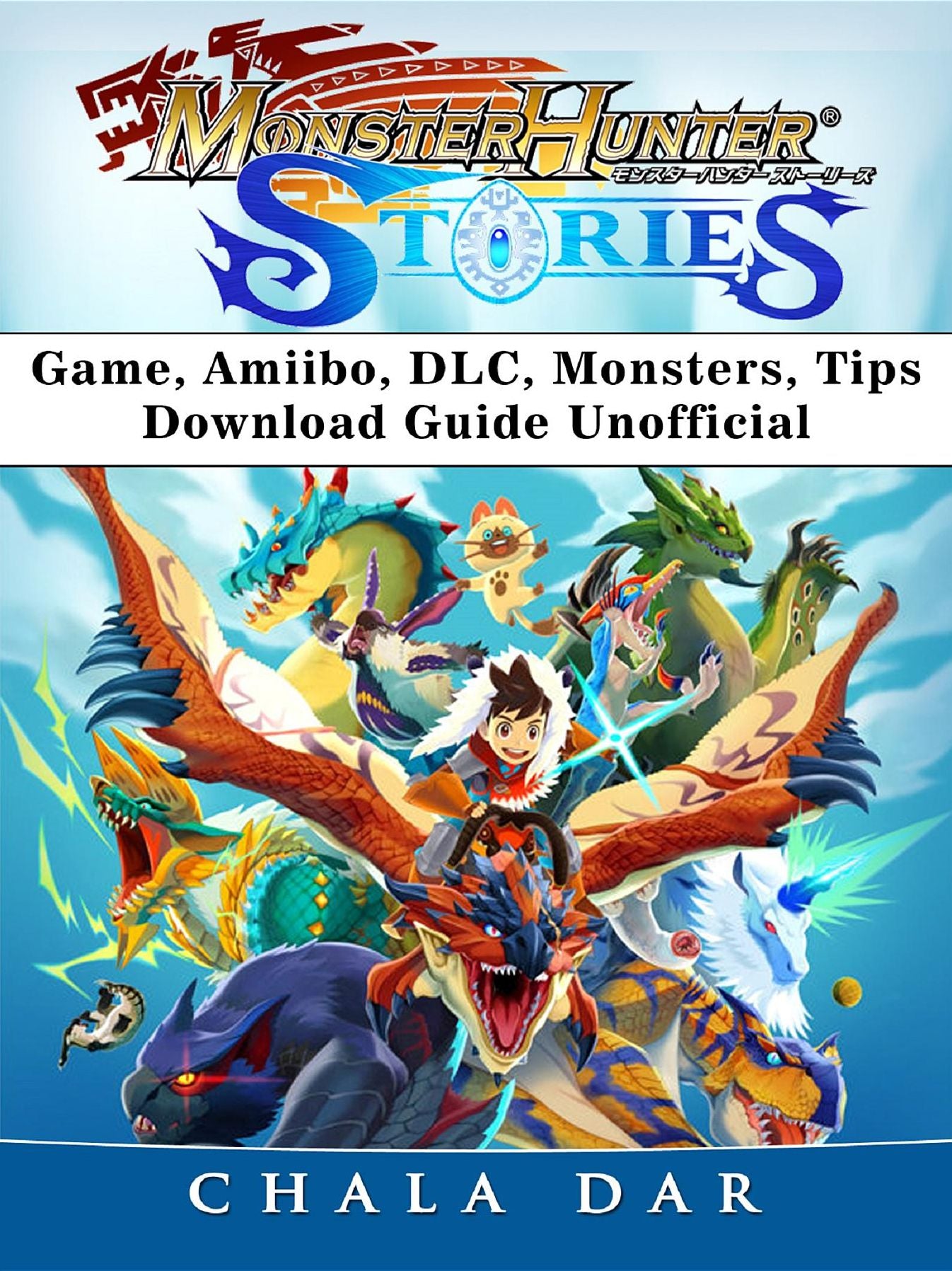 Monster Hunter Stories Game, Amiibo, DLC, Monsters, Tips, Download Guide Unofficial