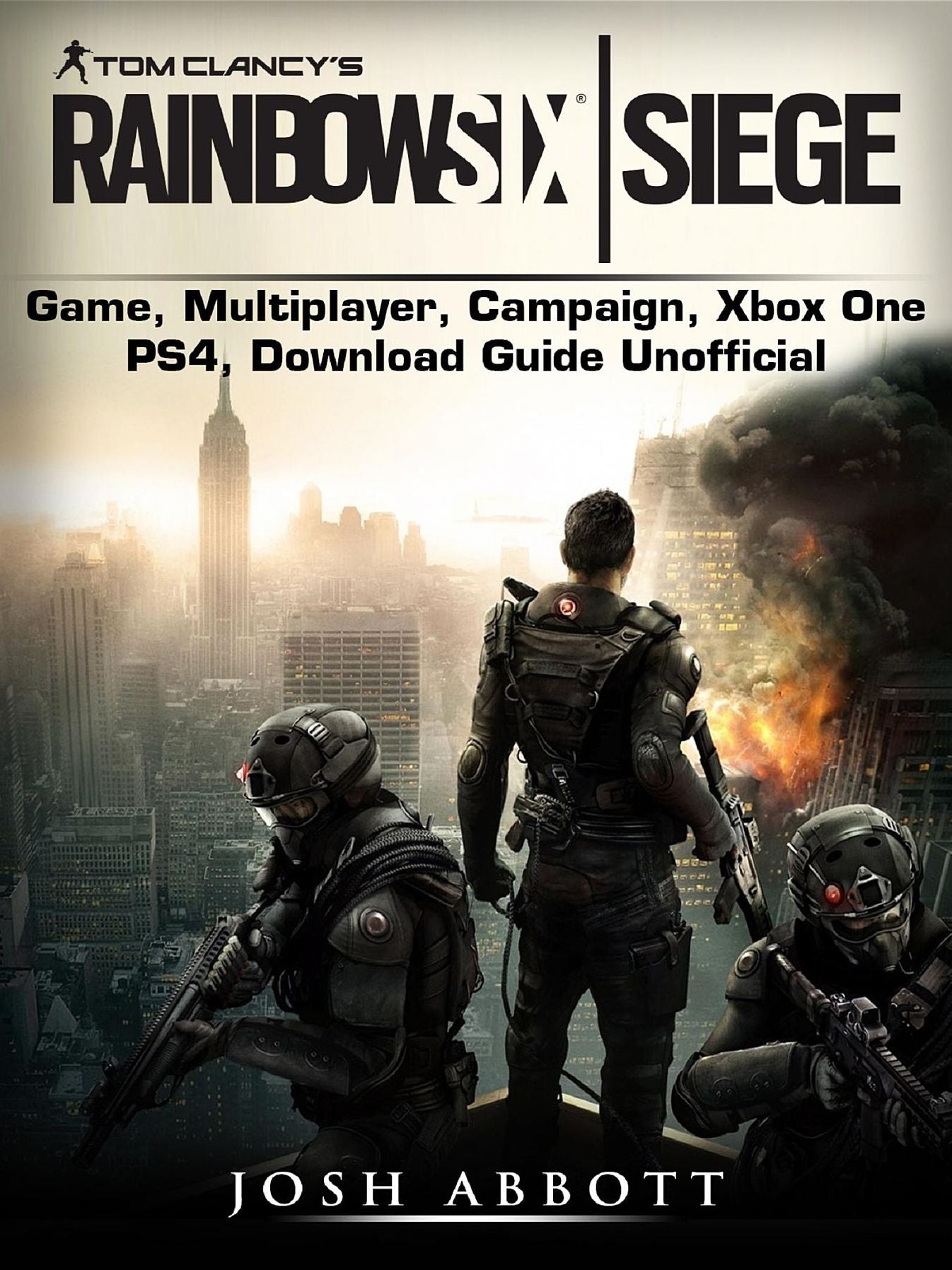 Tom Clancy's Rainbow 6 Siege Game, Multiplayer, Campaign, Xbox One, PS4, Download Guide Unofficial