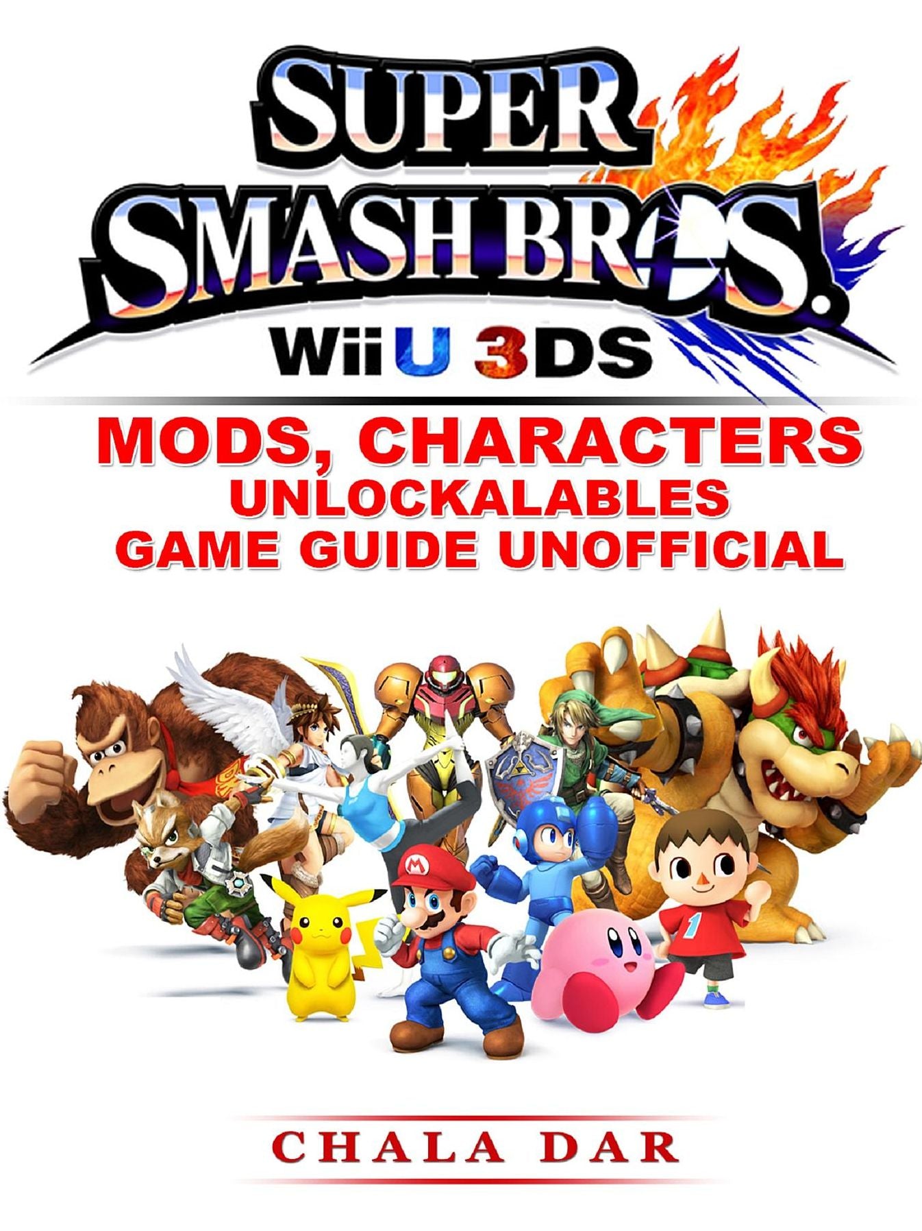 Super Smash Brothers: Wii U, 3DS, Mods, Characters, Unlockables, Game Guide Unofficial