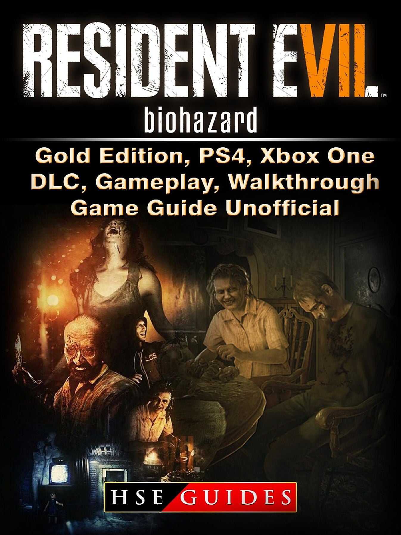 Resident Evil 7 Biohazard, Gold Edition, PS4, Xbox One, DLC, Gameplay, Walkthrough, Game Guide Unofficial