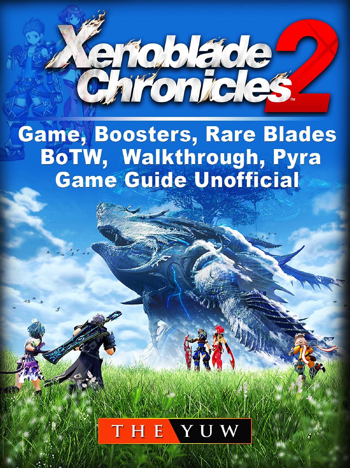 Xenoblade Chronicles 2 Game, Boosters, Rare Blades, BoTW, Walkthrough, Pyra, Game Guide Unofficial