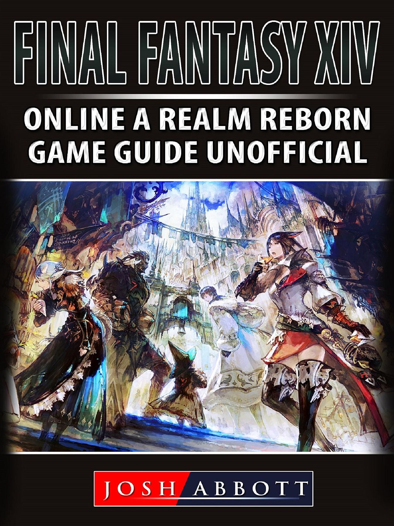 Final Fantasy XIV Online: A Realm Reborn Game Guide Unofficial