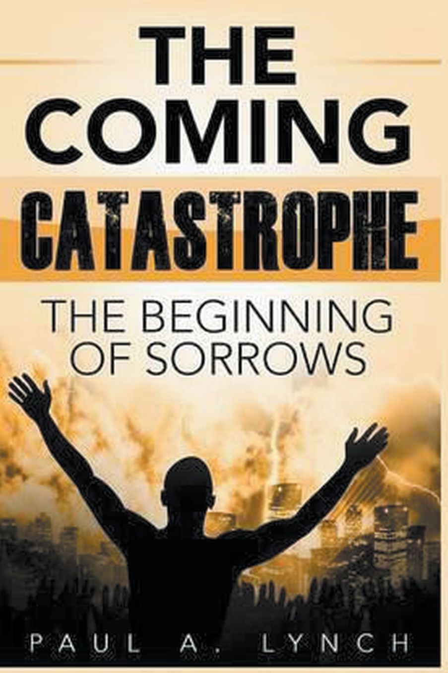 The Coming Catastrophe: The Beginning Of Sorrow