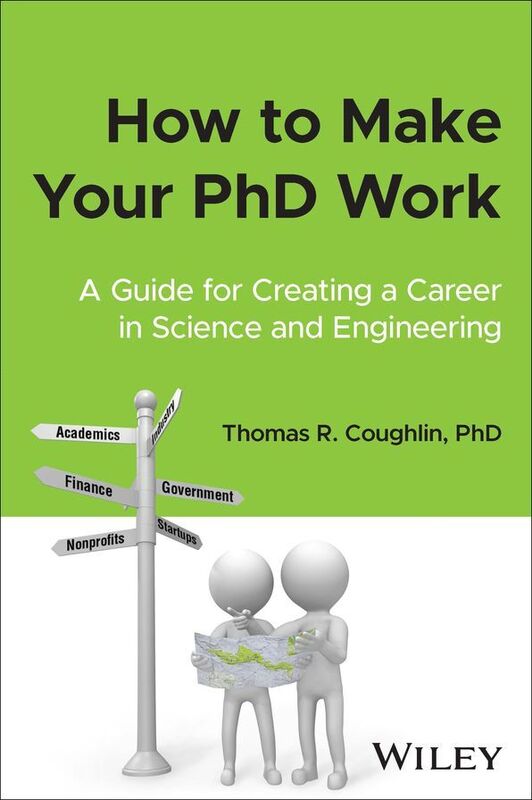 How to Make Your PhD Work: A Guide for Creating a Career in Science and Engineering