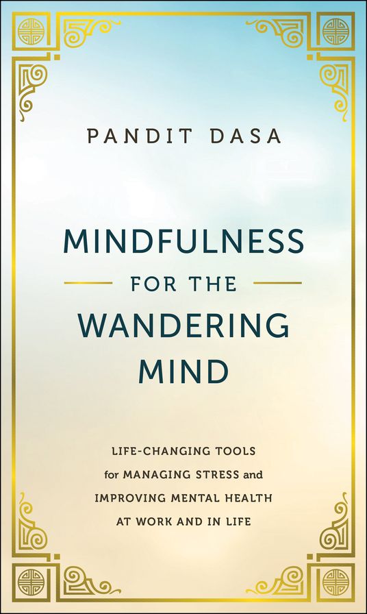 Mindfulness for the Wandering Mind: Life-Changing Tools for Managing Stress and Improving Mental Health at Work and in Life