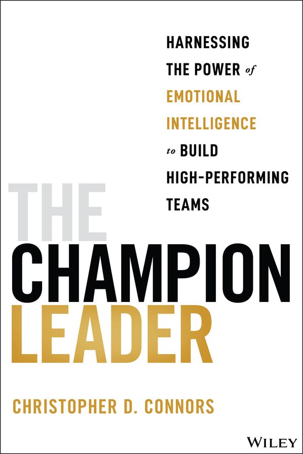The Champion Leader: Harnessing the Power of Emotional Intelligence to Build High-Performing Teams