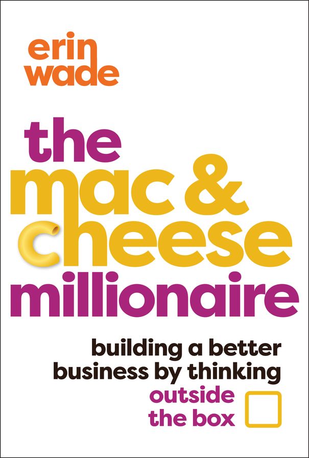 The Mac & Cheese Millionaire: Building a Better Business by Thinking Outside the Box