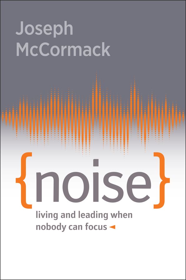 Noise: Living and Leading When Nobody Can Focus