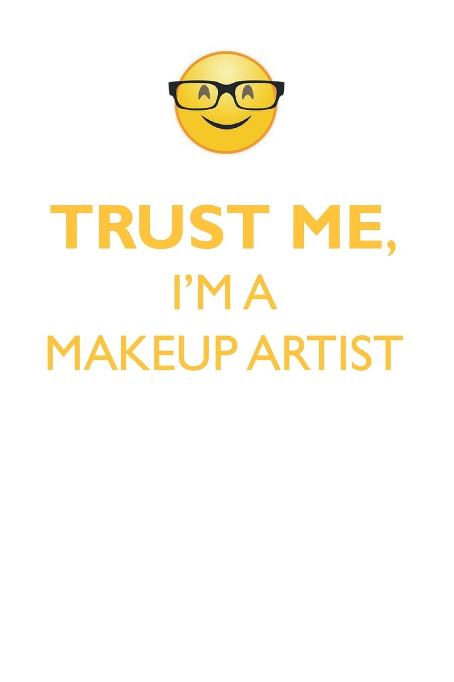 TRUST ME, I'M A MAKEUP ARTIST AFFIRMATIONS WORKBOOK Positive Affirmations Workbook. Includes: Mentoring Questions, Guidance, Supporting You.