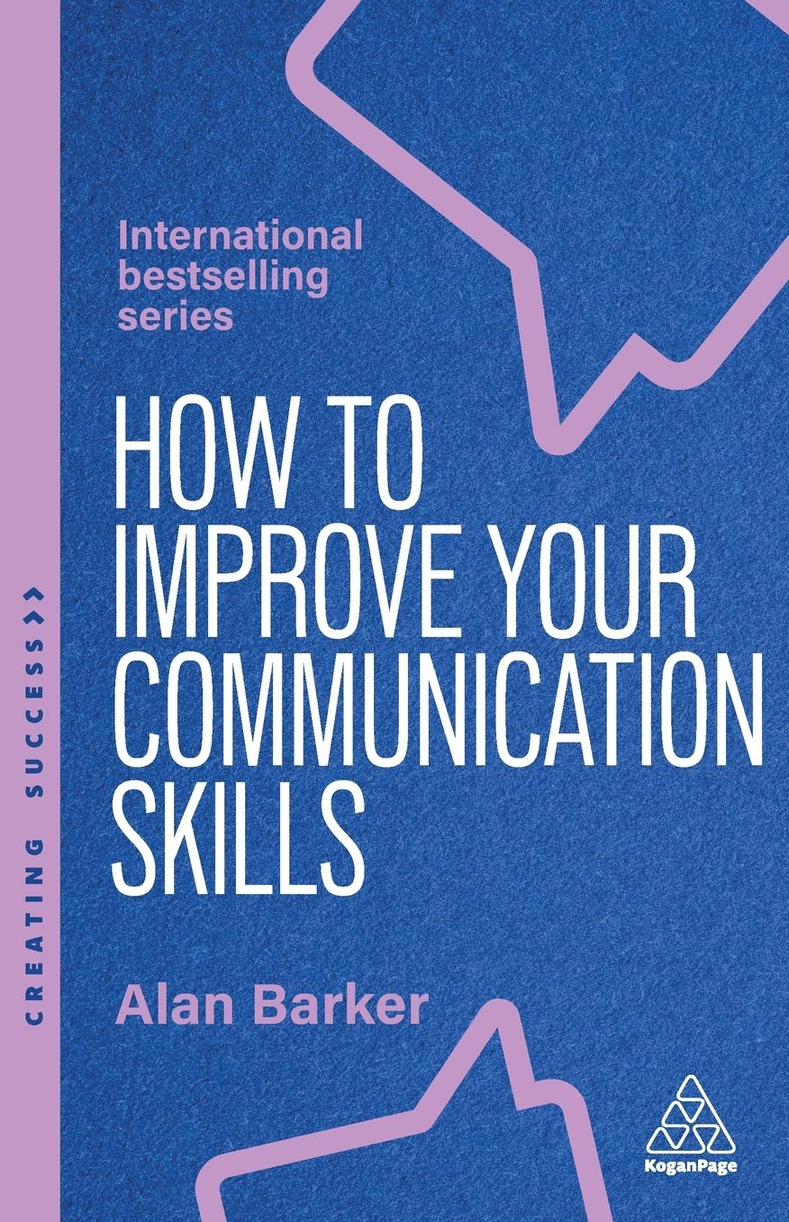 How to Improve Your Communication Skills: How to Build Trust, Be Heard and Communicate With Confidence