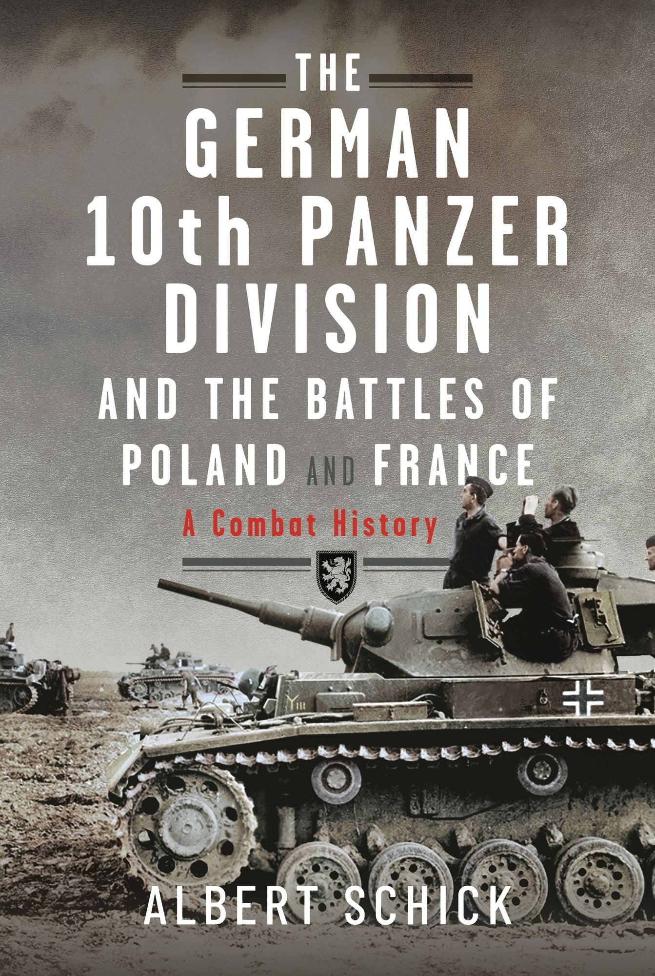 The German 10th Panzer Division and the Battles of Poland and France: A Combat History