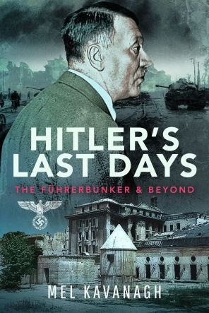 Hitler's Last Days: The Fuhrerbunker and Beyond