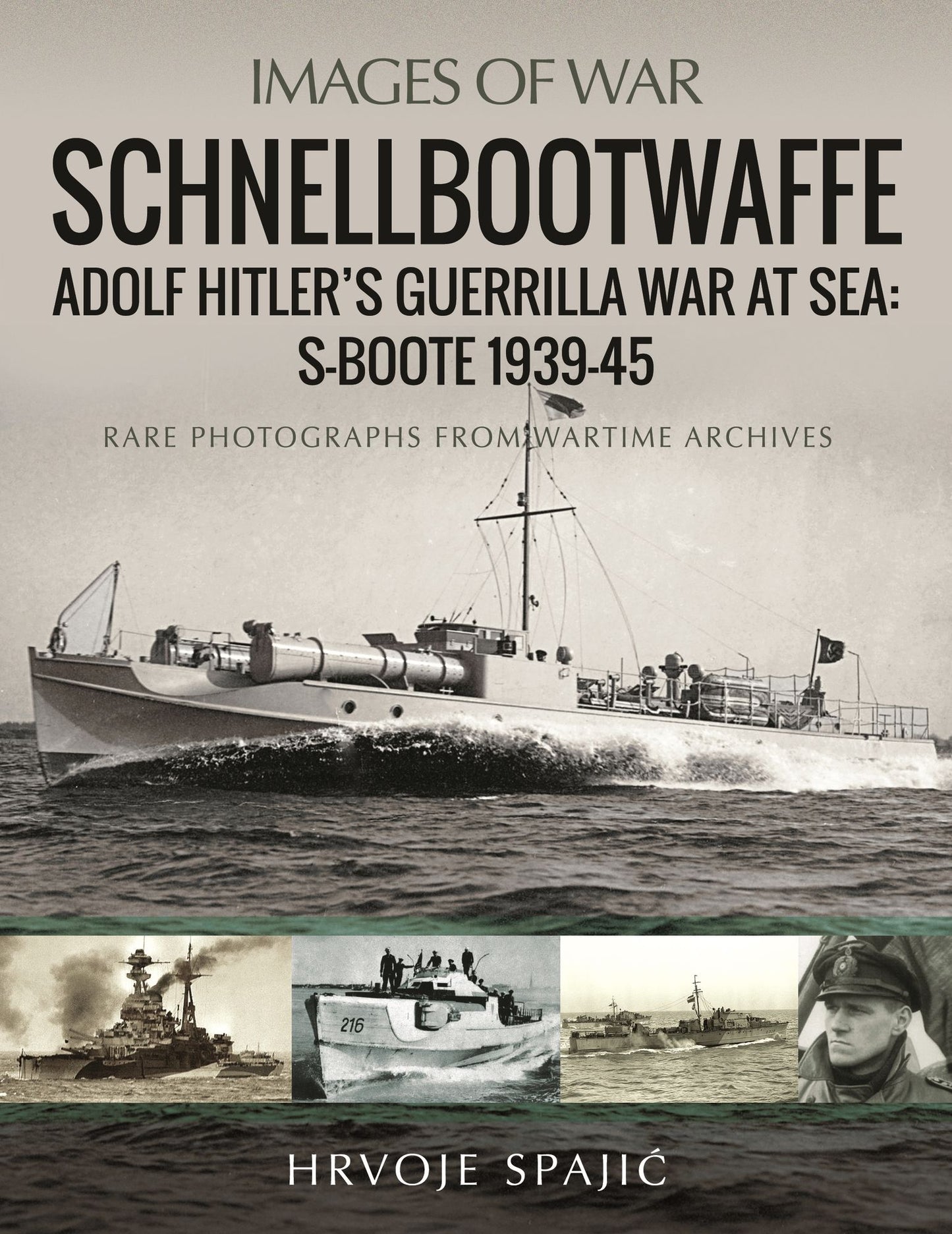 Schnellbootwaffe: Adolf Hitler s Guerrilla War at Sea: S-Boote 1939-45