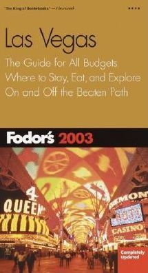 Las Vegas 2003 the Guide for All Budgets, Where to Stay, Eat, and Explore on and off the Beaten Path