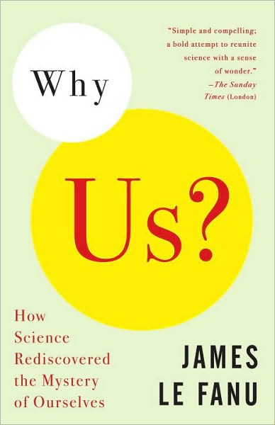 Why Us?: How Science Rediscoveerd the Mystery of Ourselves