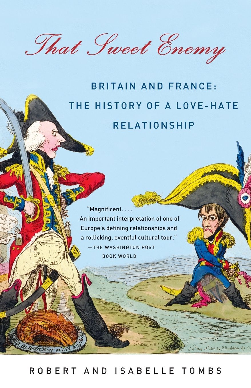 That Sweet Enemy: Britain and France: the History of a Love-Hate Relationship