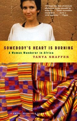Somebody's Heart Is Burning: A Woman Wanderer in Africa