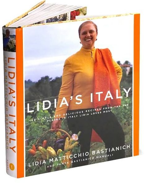 Lidia's Italy: 140 Simple and Delicious Recipes from the Ten Places in Italy Lidia Loves Most