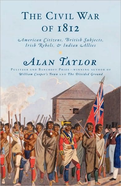 The Civil War of 1812: American Citizens, British Subjects, Irish Rebels, & Indian Allies