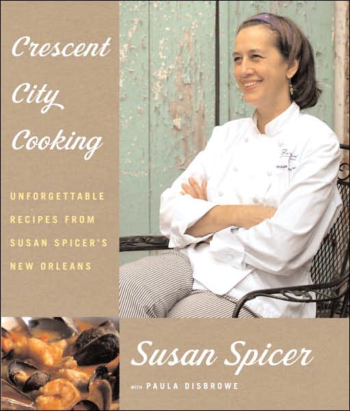Crescent City Cooking: Unforgettable Recipes from Susan Spicer's New Orleans