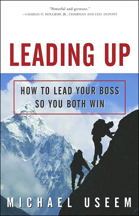 Leading up: How to Lead Your Boss so You Both Win