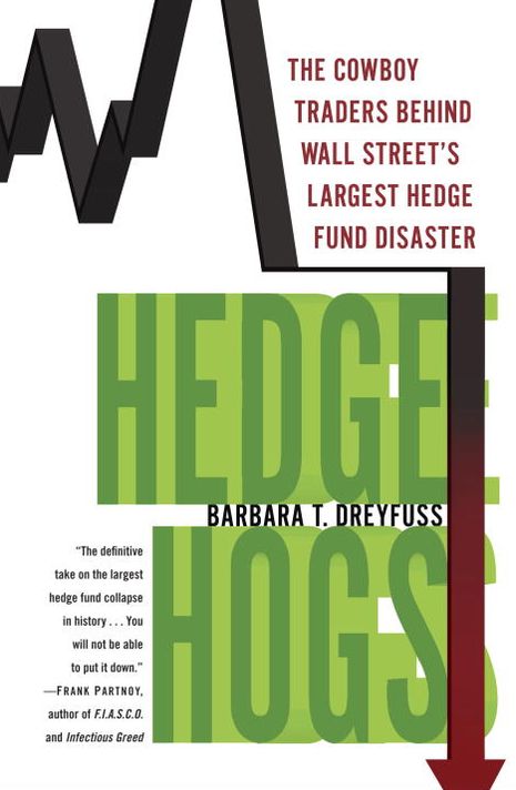 Hedge Hogs: The Cowboy Traders Behind Wall Street's Largest Hedge Fund Disaster