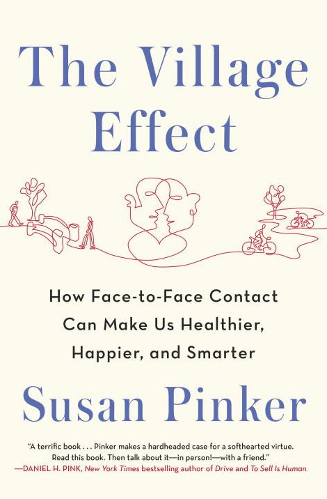 The Village Effect: How Face-to-Face Contact Can Make Us Healthier, Happier, and Smarter