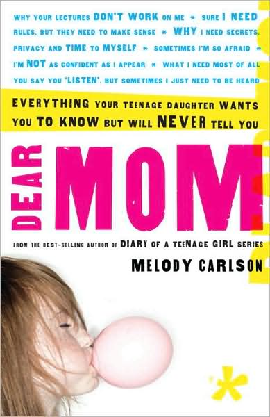 Dear Mom: Everything Your Teenage Daughter Wants You to Know but Will Never Tell You
