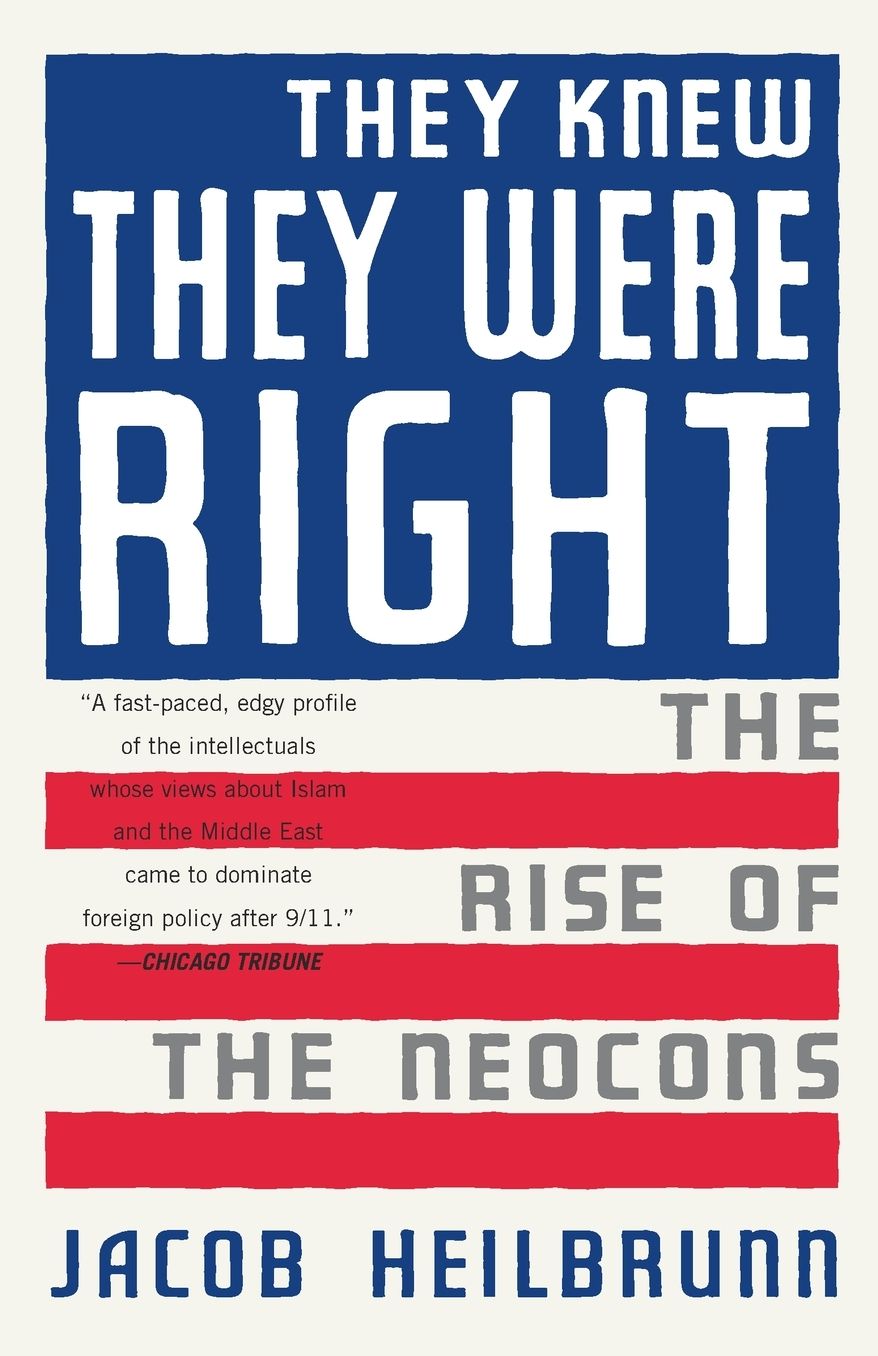 They Knew They Were Right: The Rise of the Neocons