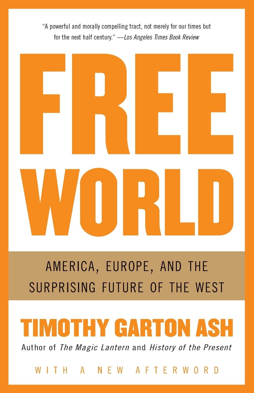 Free World: America, Europe, and the Surprising Future of the West