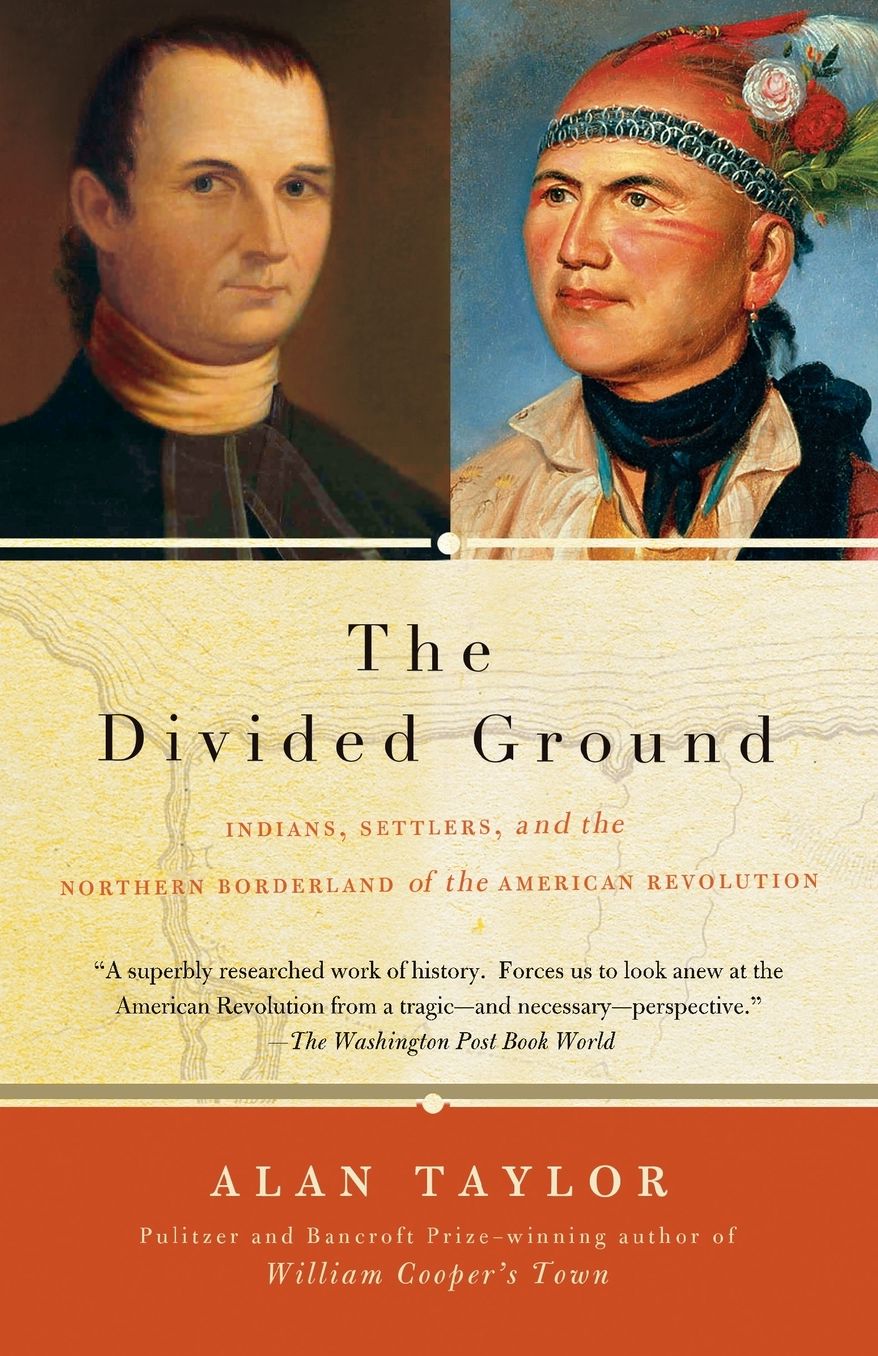 Divided Ground: Indians, Settlers, and the Northern Borderland of the American Revolution