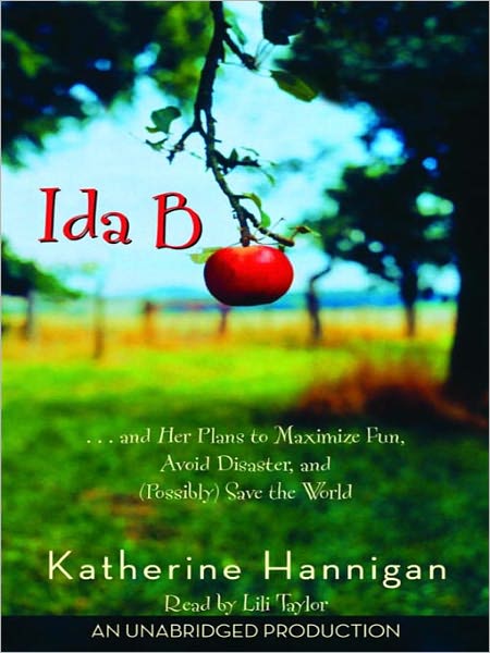 Ida B: . . . And Her Plans to Maximize Fun, Avoid Disaster, and (Possibly Save the World
